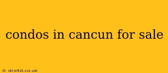 condos in cancun for sale