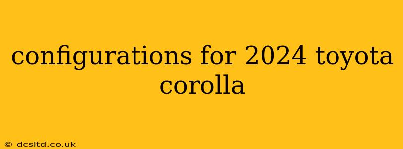 configurations for 2024 toyota corolla