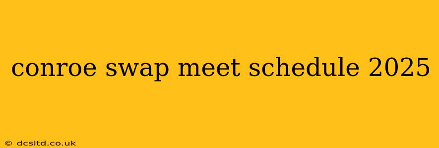 conroe swap meet schedule 2025