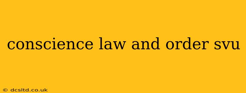conscience law and order svu