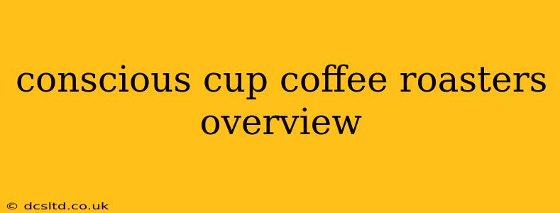 conscious cup coffee roasters overview