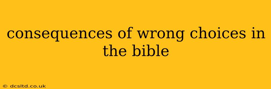 consequences of wrong choices in the bible
