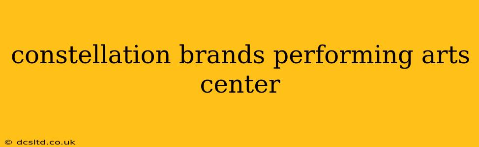 constellation brands performing arts center