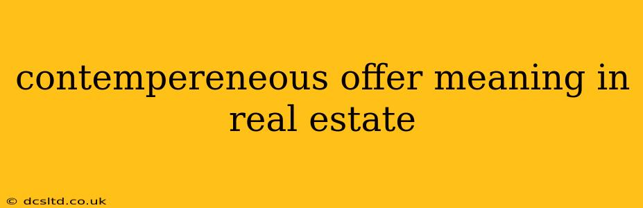 contempereneous offer meaning in real estate