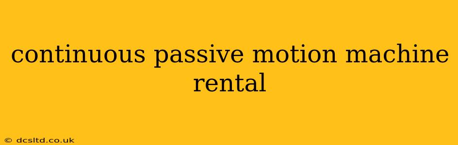 continuous passive motion machine rental