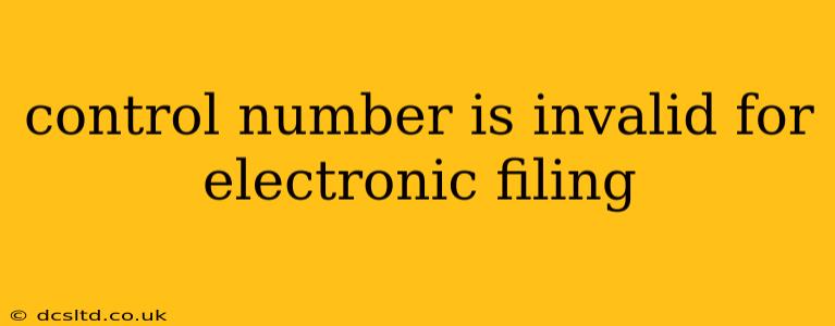control number is invalid for electronic filing