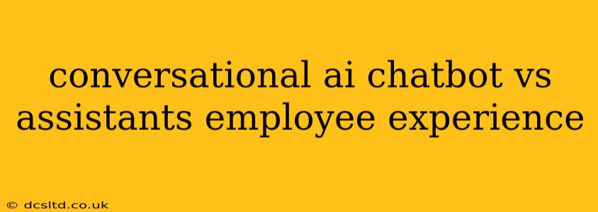 conversational ai chatbot vs assistants employee experience