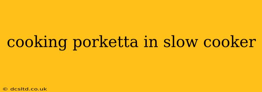 cooking porketta in slow cooker