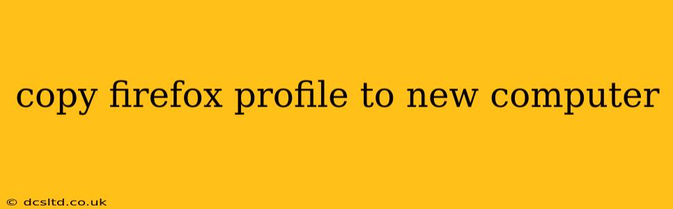 copy firefox profile to new computer