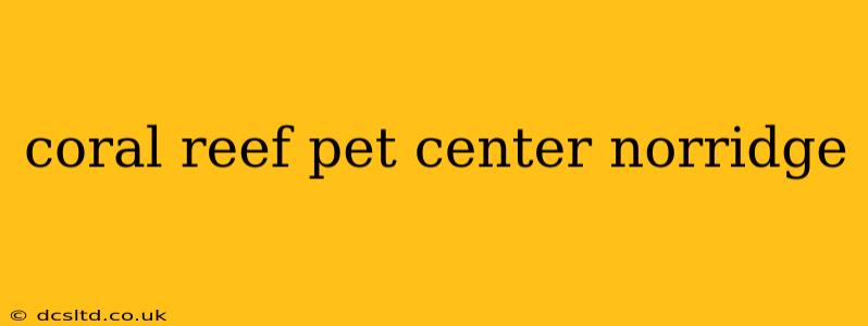 coral reef pet center norridge