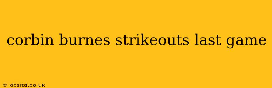 corbin burnes strikeouts last game