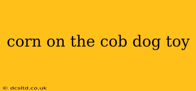 corn on the cob dog toy