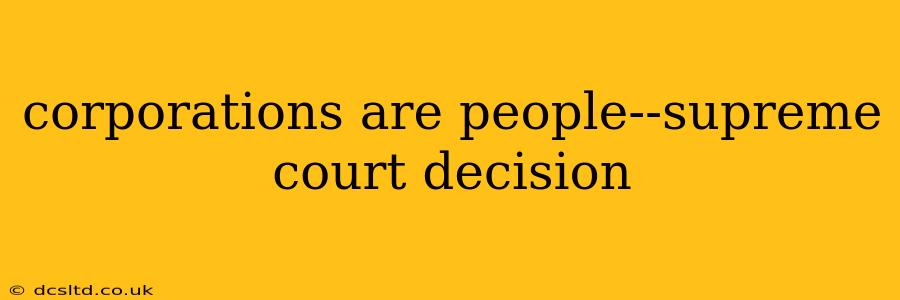 corporations are people--supreme court decision
