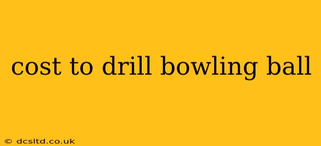 cost to drill bowling ball