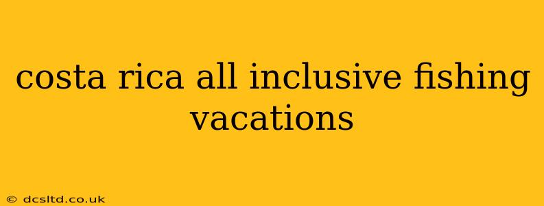 costa rica all inclusive fishing vacations