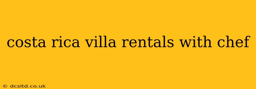 costa rica villa rentals with chef