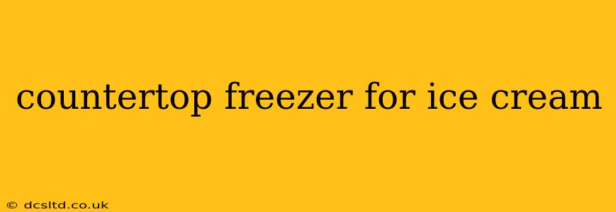 countertop freezer for ice cream