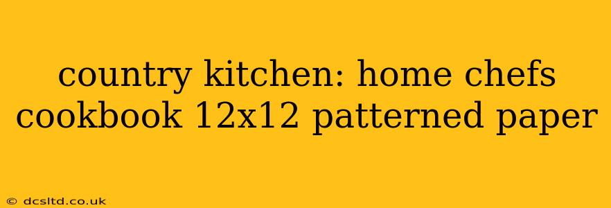 country kitchen: home chefs cookbook 12x12 patterned paper