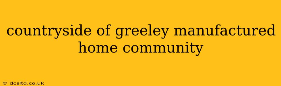 countryside of greeley manufactured home community