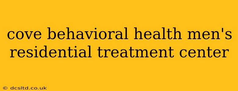 cove behavioral health men's residential treatment center