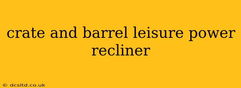 crate and barrel leisure power recliner