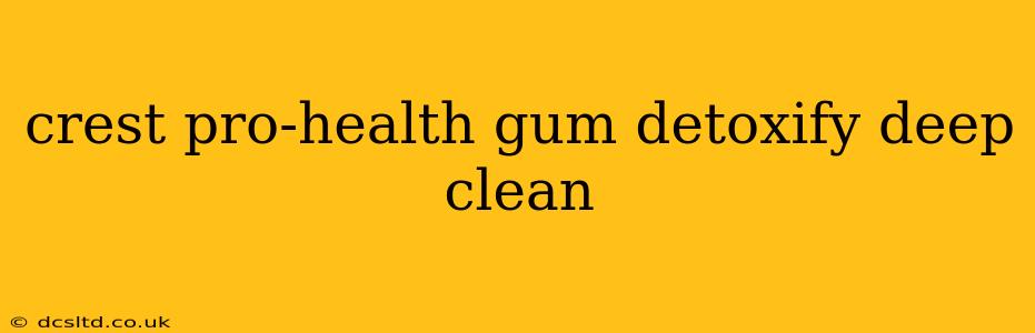 crest pro-health gum detoxify deep clean