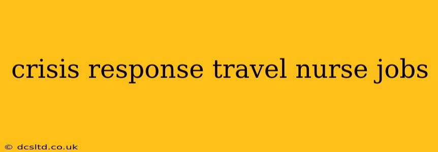 crisis response travel nurse jobs