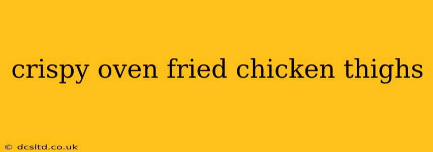 crispy oven fried chicken thighs