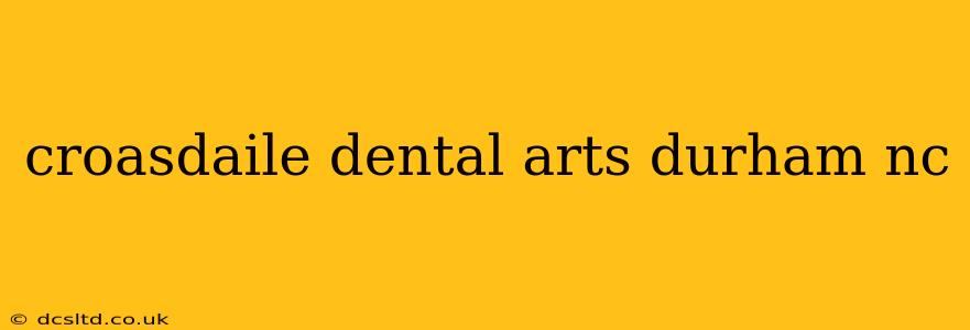 croasdaile dental arts durham nc