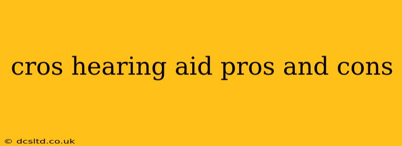 cros hearing aid pros and cons