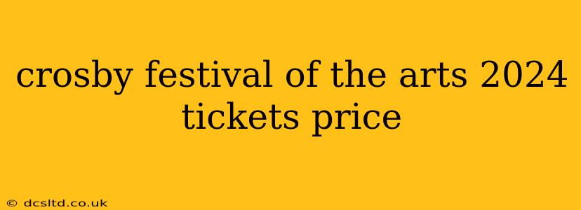 crosby festival of the arts 2024 tickets price