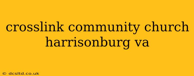 crosslink community church harrisonburg va