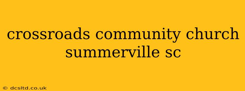 crossroads community church summerville sc