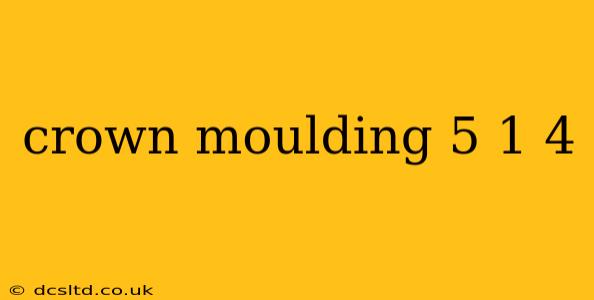 crown moulding 5 1 4