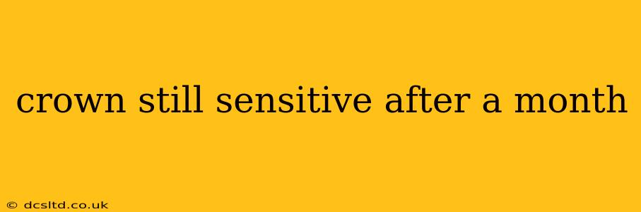 crown still sensitive after a month