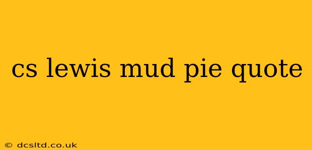 cs lewis mud pie quote