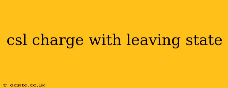 csl charge with leaving state