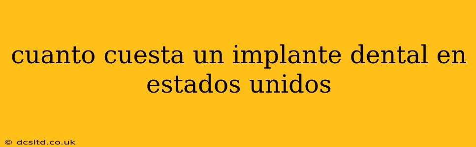 cuanto cuesta un implante dental en estados unidos