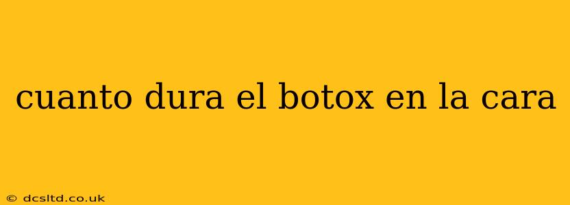 cuanto dura el botox en la cara