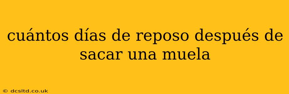cuántos días de reposo después de sacar una muela