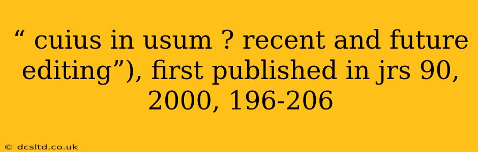 “ cuius in usum ? recent and future editing”), first published in jrs 90, 2000, 196-206 “ cuius in usum ? recent and future editing”), first published in jrs 90, 2000, 196-206