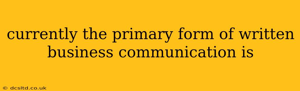 currently the primary form of written business communication is