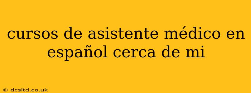 cursos de asistente médico en español cerca de mi