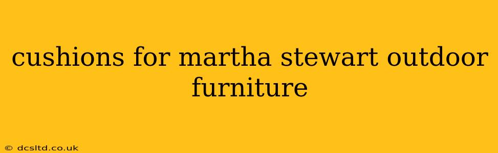 cushions for martha stewart outdoor furniture