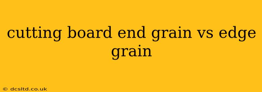 cutting board end grain vs edge grain