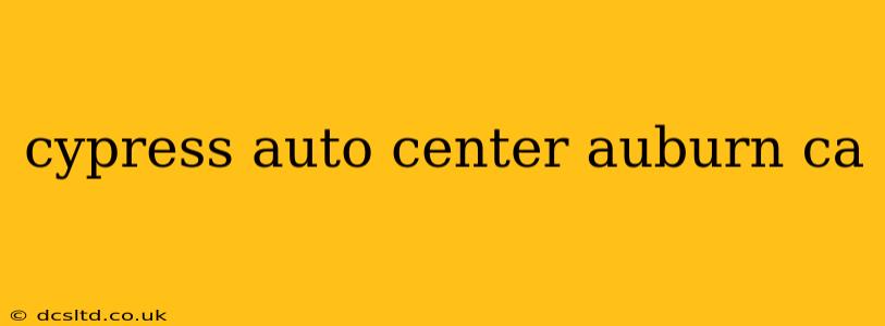 cypress auto center auburn ca