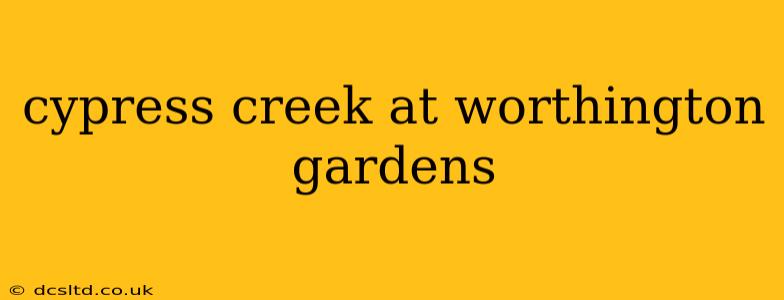 cypress creek at worthington gardens