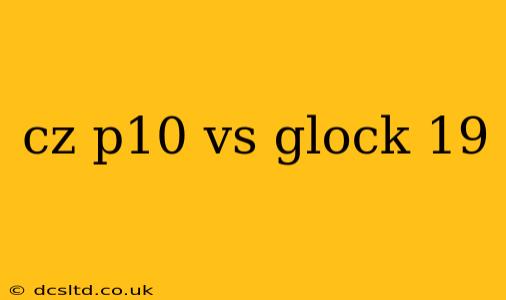 cz p10 vs glock 19