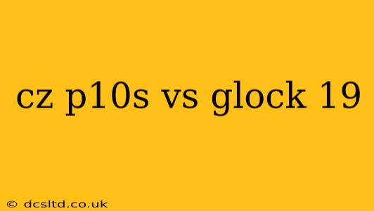 cz p10s vs glock 19