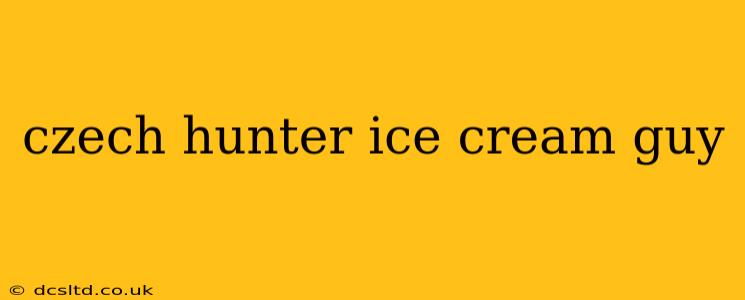 czech hunter ice cream guy